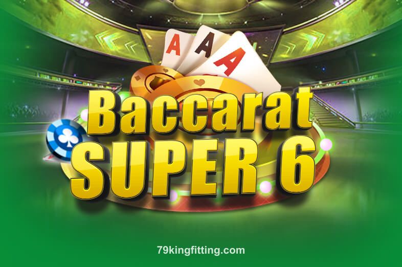 Hình ảnh Baccarat Super 6 tại 79king fitting